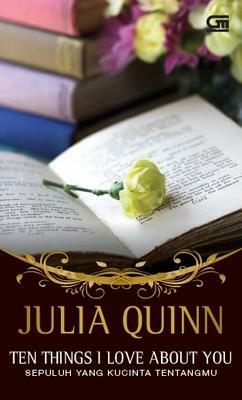 Ten Things I Love About You - Sepuluh yang Kucinta Tentangmu by Julia Quinn