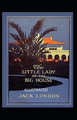 The Little Lady of the Big House Illustrated by Jack London