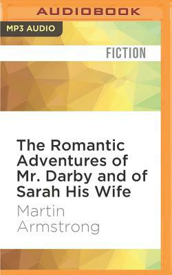 The Romantic Adventures of Mr. Darby and of Sarah His Wife by Martin Armstrong