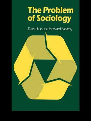 The Problem of Sociology by Howard Newby, David Lee