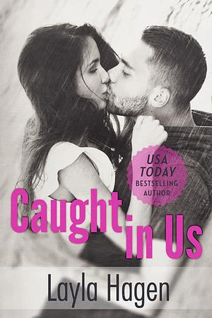 Caught in Us by Layla Hagen