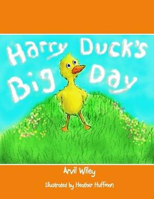 Harry Duck's Big Day by Arvil Wiley