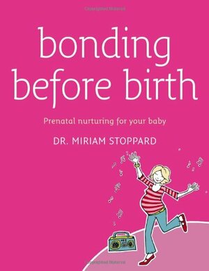 Bonding Before Birth by Miriam Stoppard