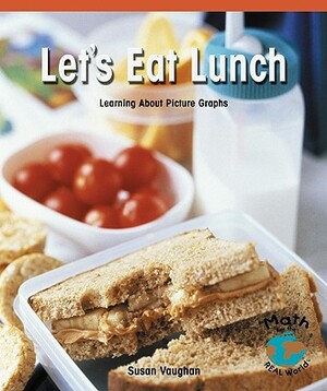 Let's Eat Lunch: Learning about Picture Graphs by Susan Vaughan