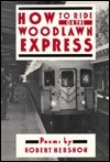 How to Ride on the Woodlawn Express by Robert Hershon