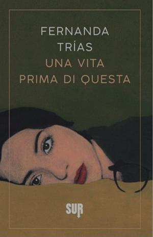 Una vita prima di questa by Fernanda Trías