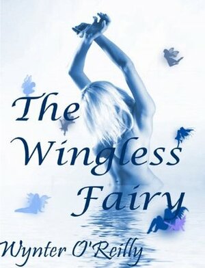 The Wingless Fairy by Wynter O'Reilly