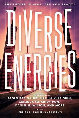 Diverse Energies by Ursula K. Le Guin, Malinda Lo, Paolo Bacigalupi