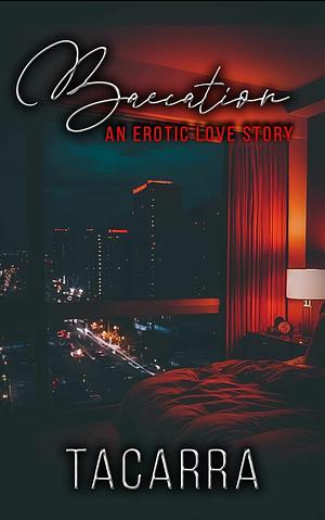 Baecation: An Erotic Love Story by Tacarra, Tacarra