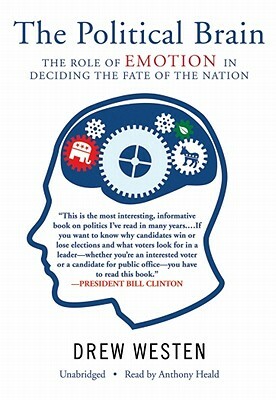 The Political Brain: The Role of Emotion in Deciding the Fate of the Nation by Drew Westen