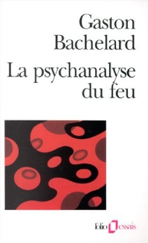 La psychanalyse du feu by Gaston Bachelard