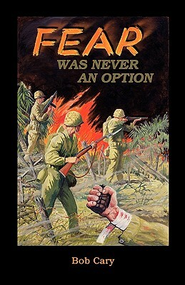 Fear Was Never an Option by Bob Cary