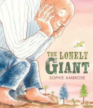 The Lonely Giant by Sophie Ambrose
