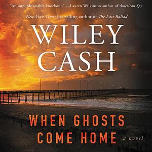 When Ghosts Come Home by Wiley Cash