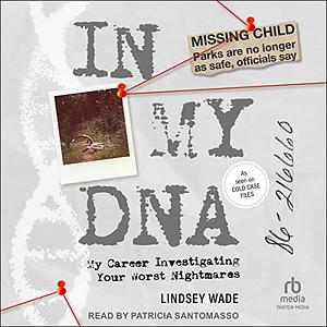 In My DNA: My Career Investigating Your Worst Nightmares by Lindsey Wade
