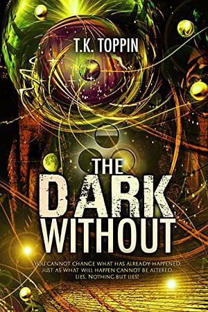 The Dark Without by T.K. Toppin