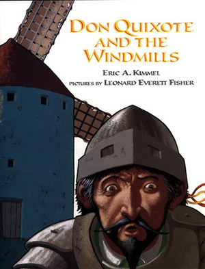 Don Quixote and the Windmills by Leonard Everett Fisher, Eric A. Kimmel