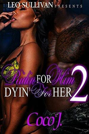 Ridin' for Him, Dyin' for Her 2 by Coco J., Coco J.