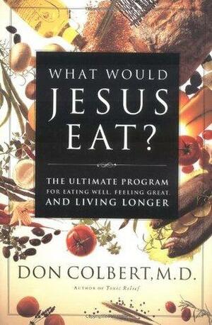 What Would Jesus Eat? by Don Colbert