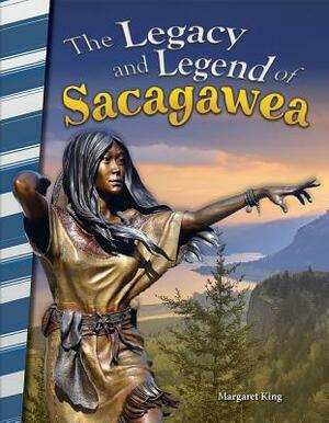 The Legacy and Legend of Sacagawea by Margaret King
