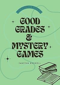 Good Grades & Mystery Games by Ayela Malik, Janisha Boswell, Janisha Boswell
