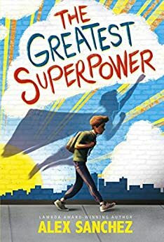 The Greatest Superpower by Alex Sanchez