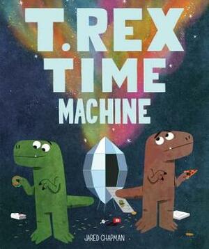 T. Rex Time Machine: (Funny Books for Kids, Dinosaur Book, Time Travel AdventureBook) by Jared Chapman