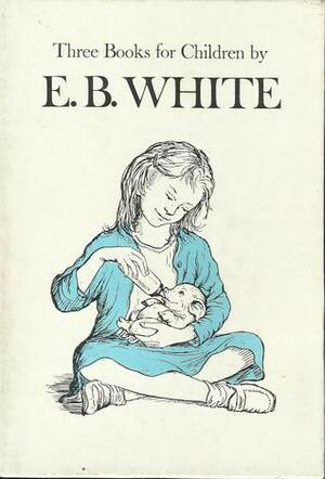 Three Beloved Classics by E. B. White: Charlotte's Web/the Trumpet of the Swan/Stuart Little by Garth Williams, Edward Frascino, E.B. White