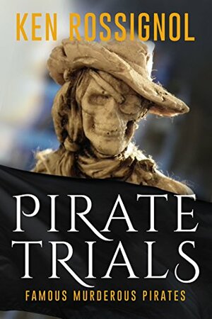 Pirate Trials: Famous Murderous Pirates Book Series: THE LIVES AND ADVENTURES of FAMOUS and SUNDRY PIRATES by Huggins Point