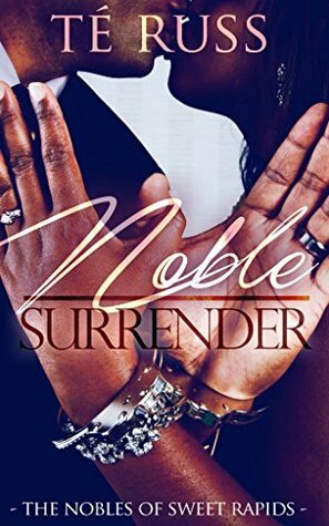 Noble Surrender (The Nobles of Sweet Rapids Book 2) by Té Russ