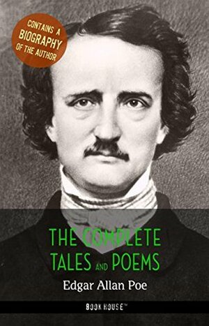 Edgar Allan Poe: The Complete Tales and Poems + A Biography of the Author (The Greatest Writers of All Time) by Book House Publishing, Edgar Allan Poe