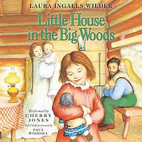 Little House in the Big Woods by Laura Ingalls Wilder