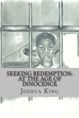 Seeking Redemption: At the Age of Innocence by Joshua King