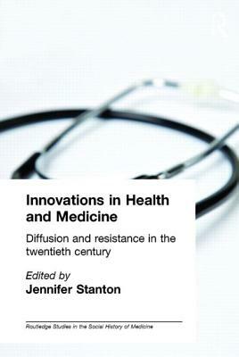 Innovations in Health and Medicine: Diffusion and Resistance in the Twentieth Century by 