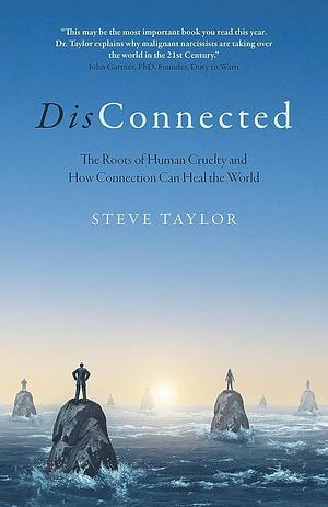 DisConnected: The Roots of Human Cruelty and How Connection Can Heal the World by Steve Taylor