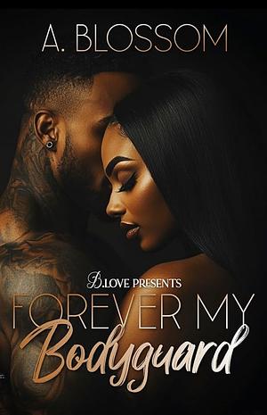 Forever My Bodyguard by A. Blossom