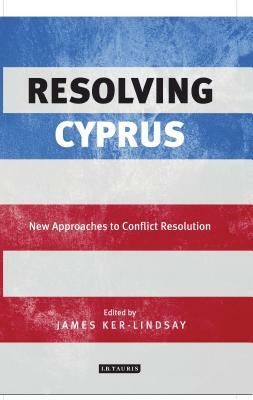 Resolving Cyprus: New Approaches to Conflict Resolution by 