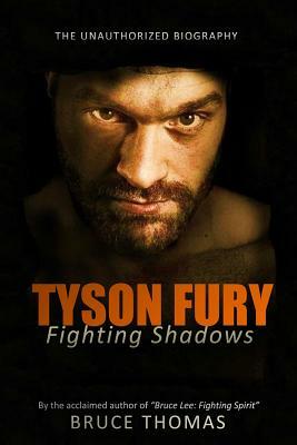 Tyson Fury: Fighting Shadows: The unauthorized biography by Bruce Thomas