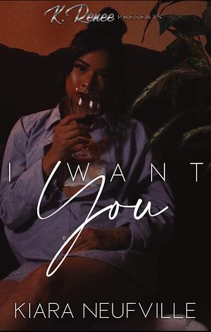 I Want You by Kiara Neufville