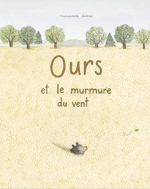 Ours et le murmure du vent by Marianne Dubuc