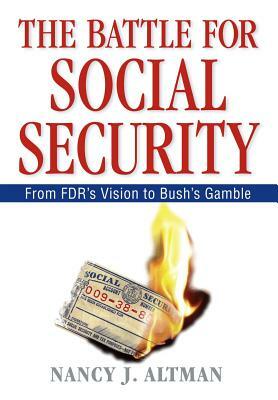 The Battle for Social Security: From Fdr's Vision to Bush's Gamble by Nancy J. Altman