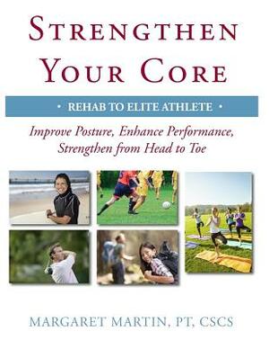 Strengthen Your Core: Improve Posture, Enhance Performance, Strengthen from Head to Toe by Margaret Martin