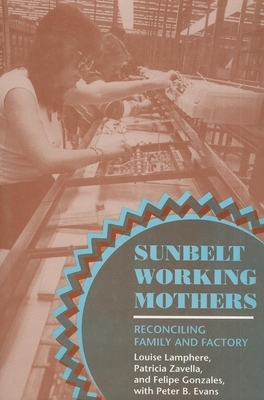 Sunbelt Working Mothers by Patricia Zavella, Felipe Gonzales, Louise Lamphere