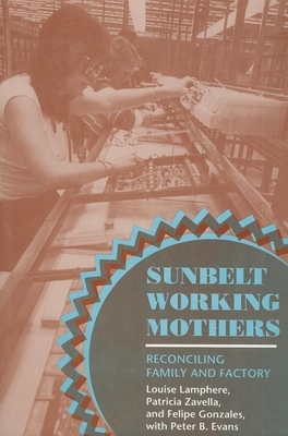 Sunbelt Working Mothers by Felipe Gonzales, Louise Lamphere, Patricia Zavella