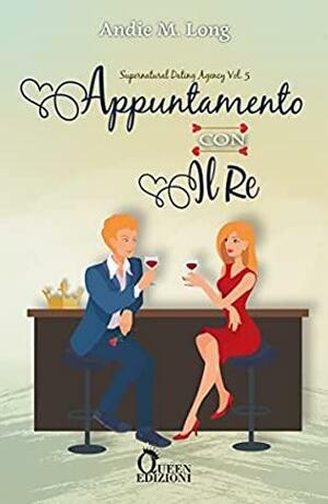 Appuntamento con il re by Andie M. Long