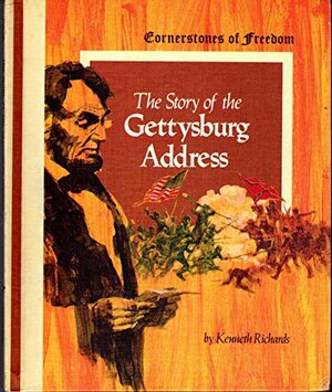 The Story of the Gettysburg Address by Kenneth G. Richards