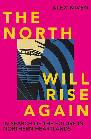 The North Will Rise Again by Alex Niven, Alex Niven