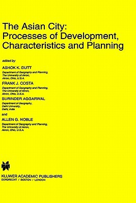 The Asian City: Processes of Development, Characteristics and Planning by 