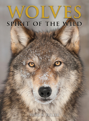 Wolves: Spirit of the Wild by Todd K. Fuller