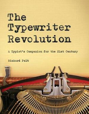 The Typewriter Revolution: A Typist's Companion for the 21st Century by Richard Polt